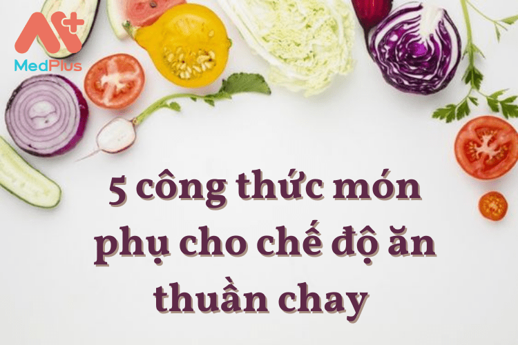 5 công thức món phụ cho chế độ ăn thuần chay