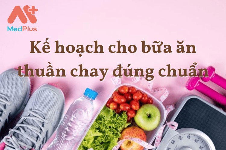 Kế hoạch cho bữa ăn thuần chay đúng chuẩn