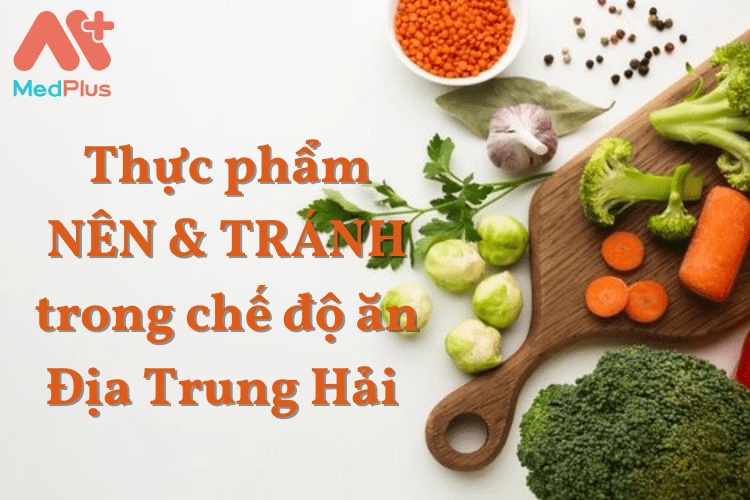 Thực phẩm NÊN & TRÁNH trong chế độ ăn Địa Trung Hải