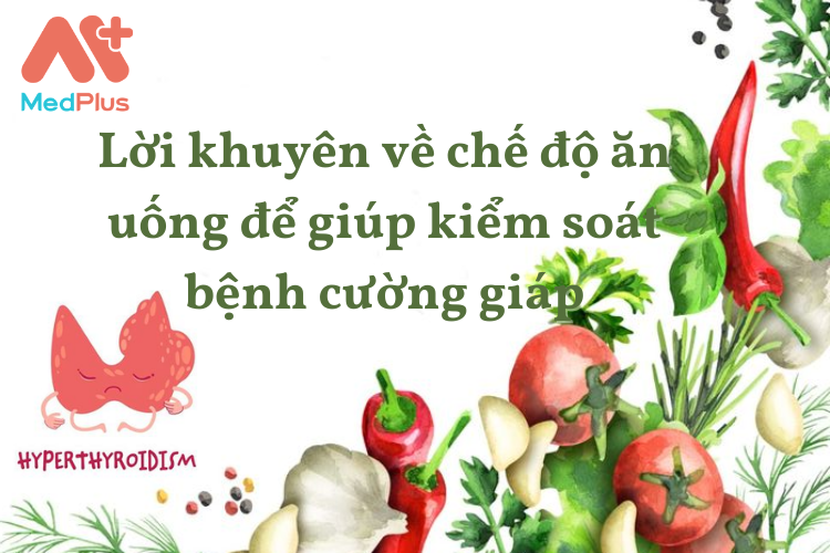 Lời khuyên về chế độ ăn uống để giúp kiểm soát bệnh cường giáp 143 Lời khuyên về chế độ ăn uống để giúp kiểm soát bệnh cường giáp