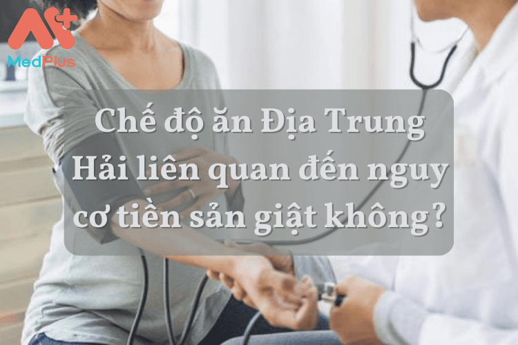 Chế độ ăn Địa Trung Hải liên quan đến nguy cơ tiền sản giật không?