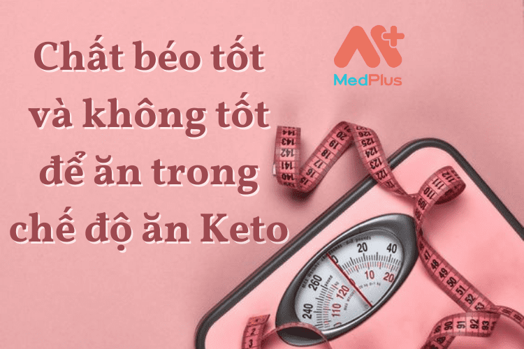 Chất béo tốt và không tốt để ăn trong chế độ ăn Keto.