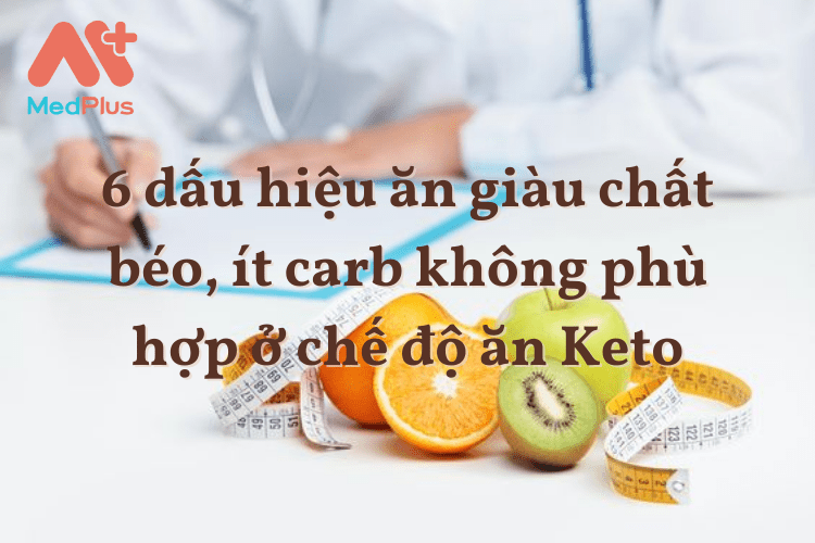 Chế độ ăn Keto: 6 dấu hiệu ăn giàu chất béo, ít carb không phù hợp