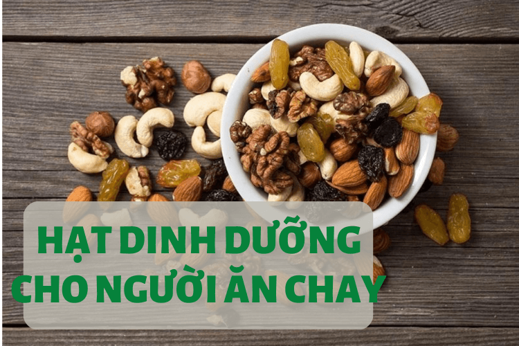 loại hạt dinh dưỡng cho người ăn chay tốt nhất