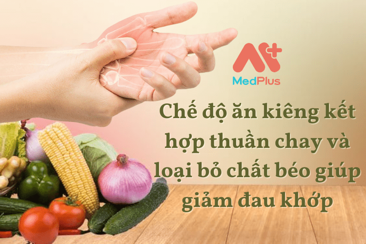 Chế độ ăn kiêng kết hợp thuần chay và loại bỏ chất béo giúp giảm đau khớp