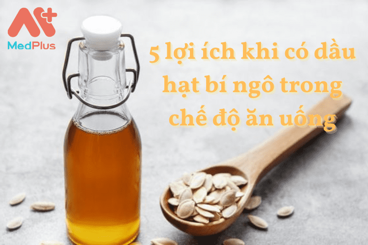 5 lợi ích khi có dầu hạt bí ngô trong chế độ ăn uống