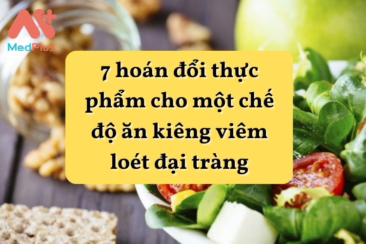 7 hoán đổi thực phẩm cho một chế độ ăn kiêng viêm loét đại tràng