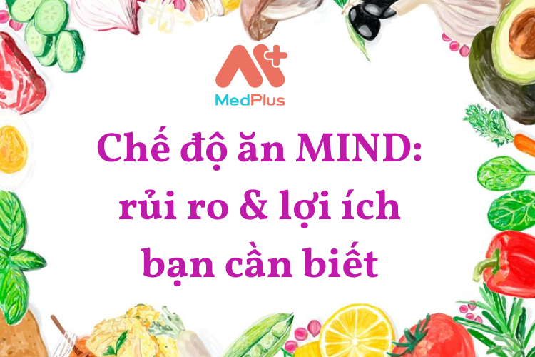 Chế độ ăn MIND: rủi ro & lợi ích bạn cần biết