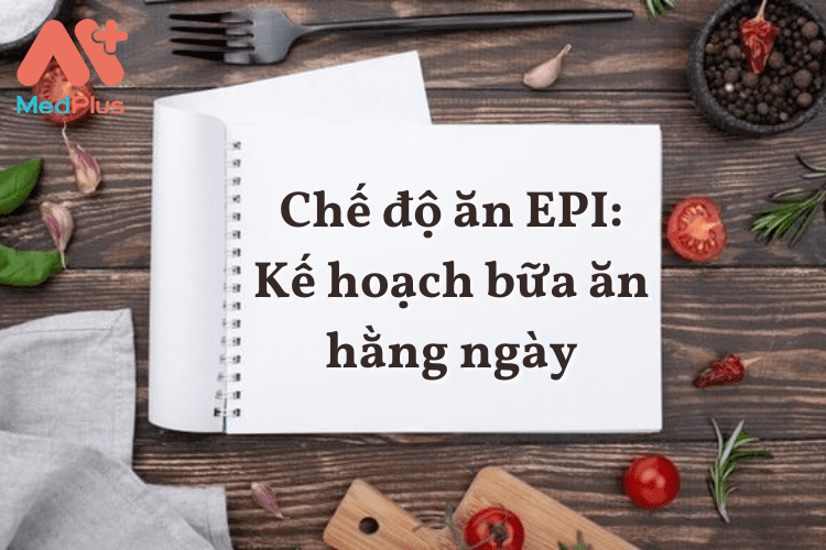 Chế độ ăn EPI: Kế hoạch bữa ăn hằng ngày