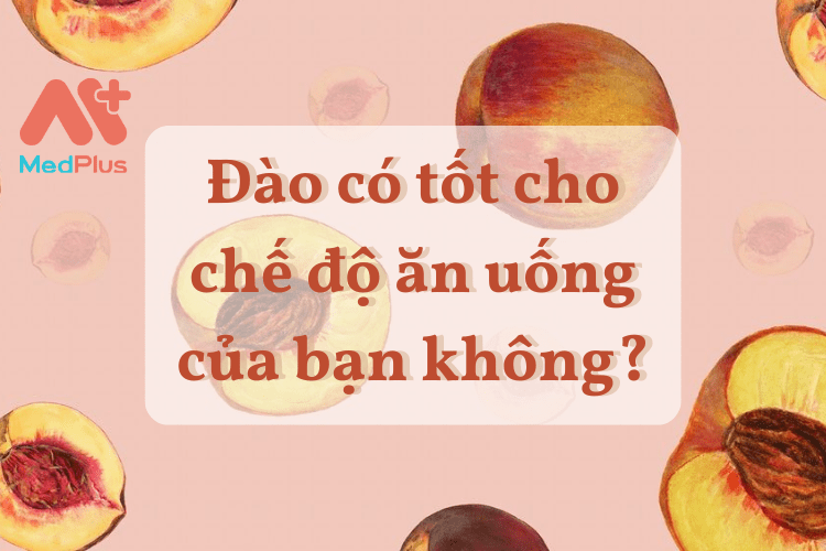 Đào có tốt cho chế độ ăn uống của bạn không?