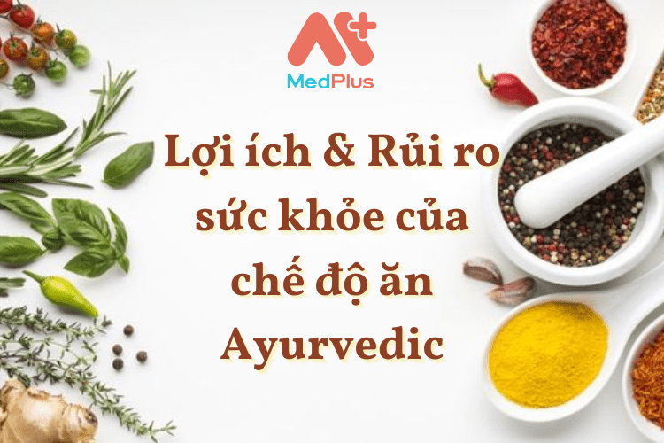 Lợi ích & Rủi ro sức khỏe của chế độ ăn Ayurvedic