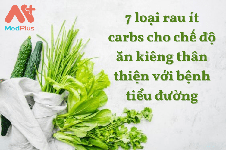 7 loại rau ít carbs cho chế độ ăn kiêng thân thiện với bệnh tiểu đường