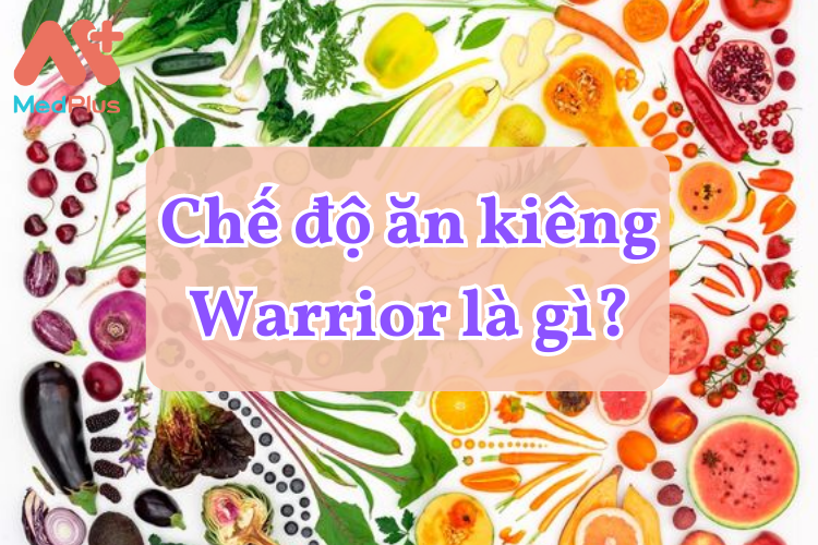 Chế độ ăn kiêng Warrior là gì?