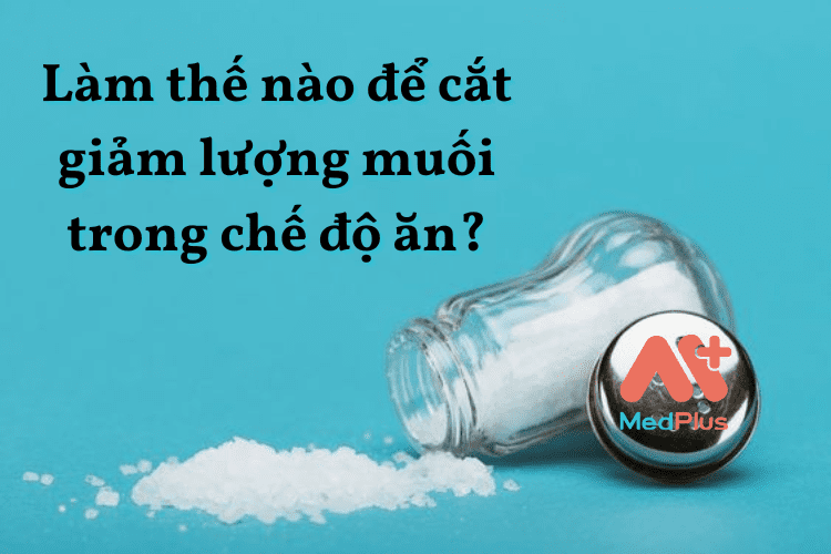 Làm thế nào để cắt giảm lượng muối trong chế độ ăn?