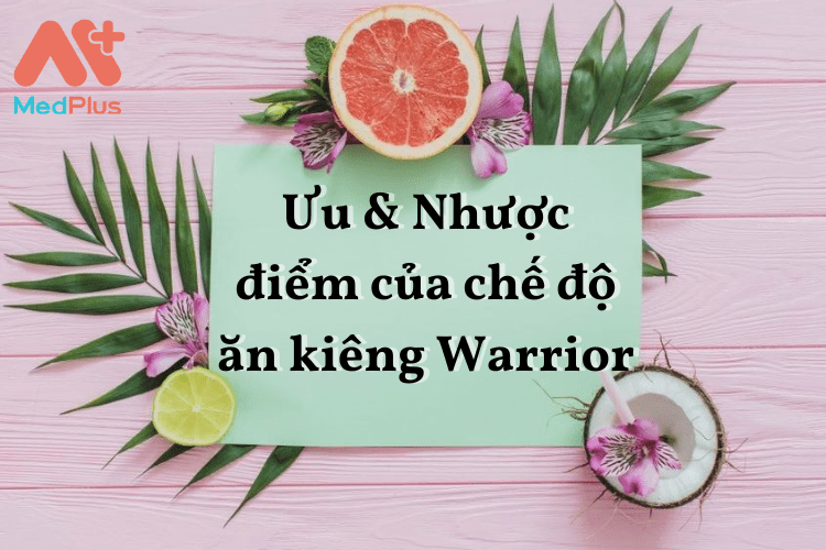 Ưu & Nhược điểm của chế độ ăn kiêng Warrior