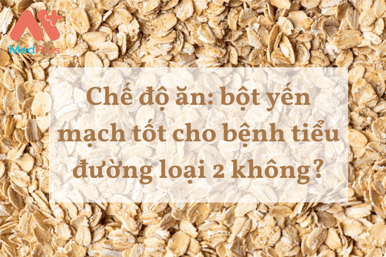 Chế độ ăn: bột yến mạch tốt cho bệnh tiểu đường loại 2 không?