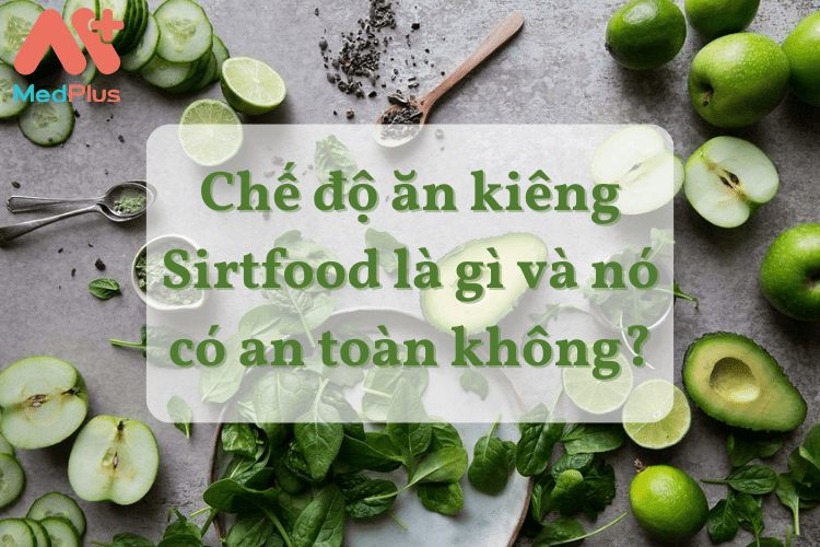 Chế độ ăn kiêng Sirtfood là gì và nó có an toàn không?