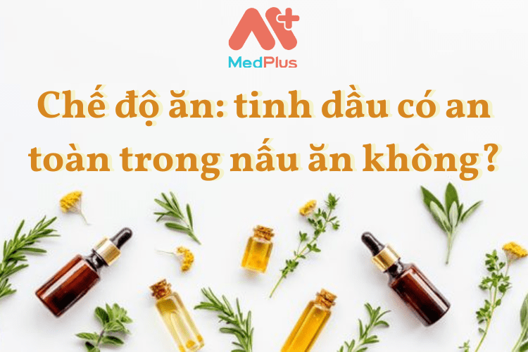 Chế độ ăn: tinh dầu có an toàn trong nấu ăn không?