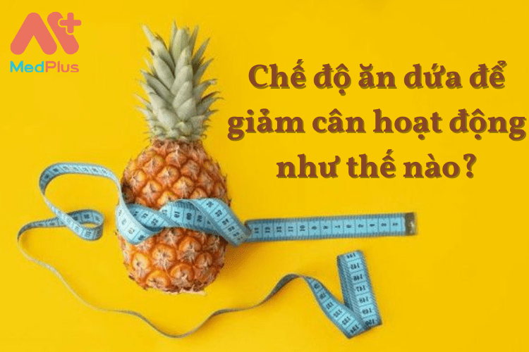 Chế độ ăn dứa để giảm cân hoạt động như thế nào?