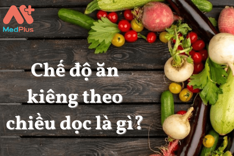 Chế độ ăn kiêng theo chiều dọc là gì?