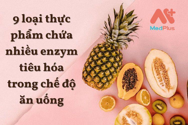 9 loại thực phẩm chứa nhiều enzym tiêu hóa trong chế độ ăn uống