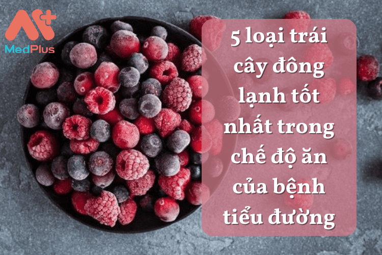 5 loại trái cây đông lạnh tốt nhất trong chế độ ăn của bệnh tiểu đường