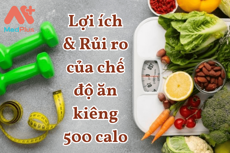 Lợi ích & Rủi ro của chế độ ăn kiêng 500 calo