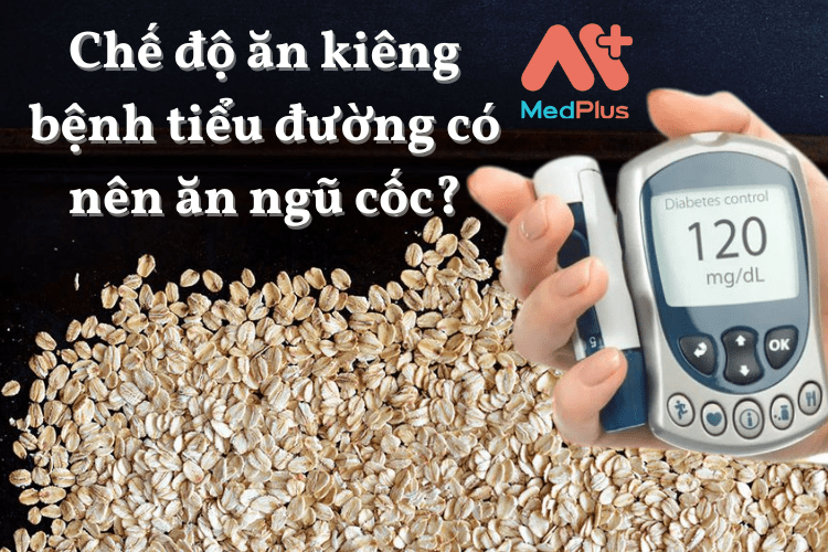 Chế độ ăn kiêng bệnh tiểu đường có nên ăn ngũ cốc?