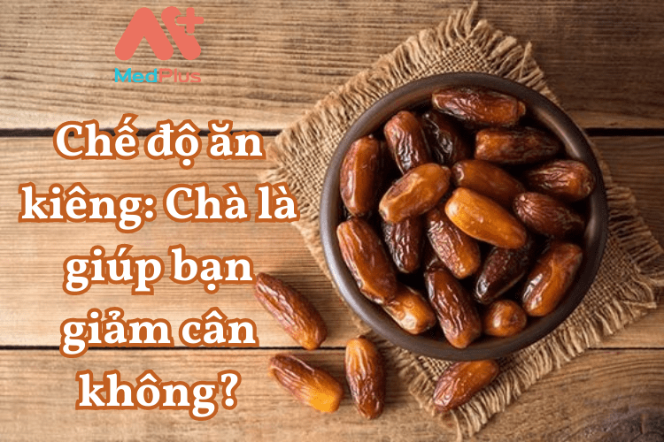 Chế độ ăn kiêng: Chà là giúp bạn giảm cân không?